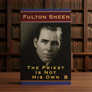 Fulton Sheen The Priest Is Not His Own