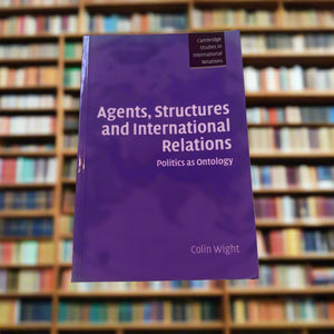 Agents, Structures And International Relations