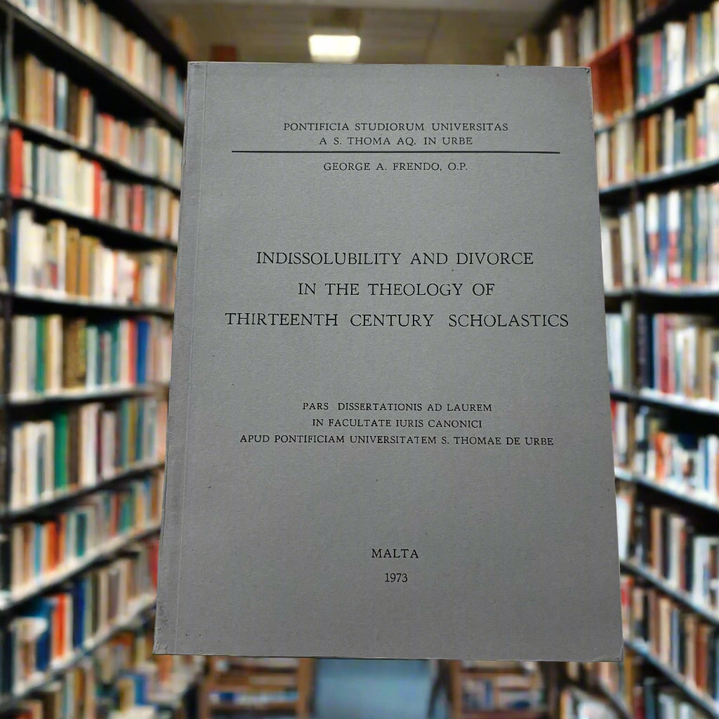 Indissolubility And Divorce In The Theology Of Thirteenth Century Scholastics