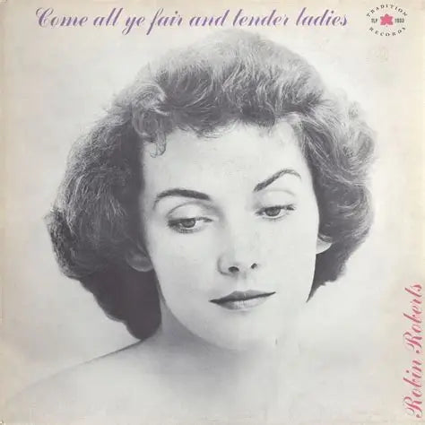 Robin Roberts   •   Come All ye Fair and Tender Ladies - Vinyl