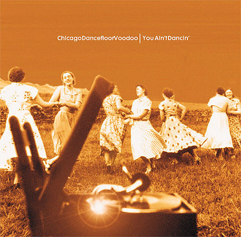 Chicago Dancefloor Voodoo – You Ain't Dancin' - Vinyl