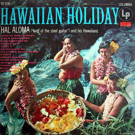 Hal Aloma ("King Of The Steel Guitar") And His Hawaiians* – Hawaiian Holiday – Vinyl