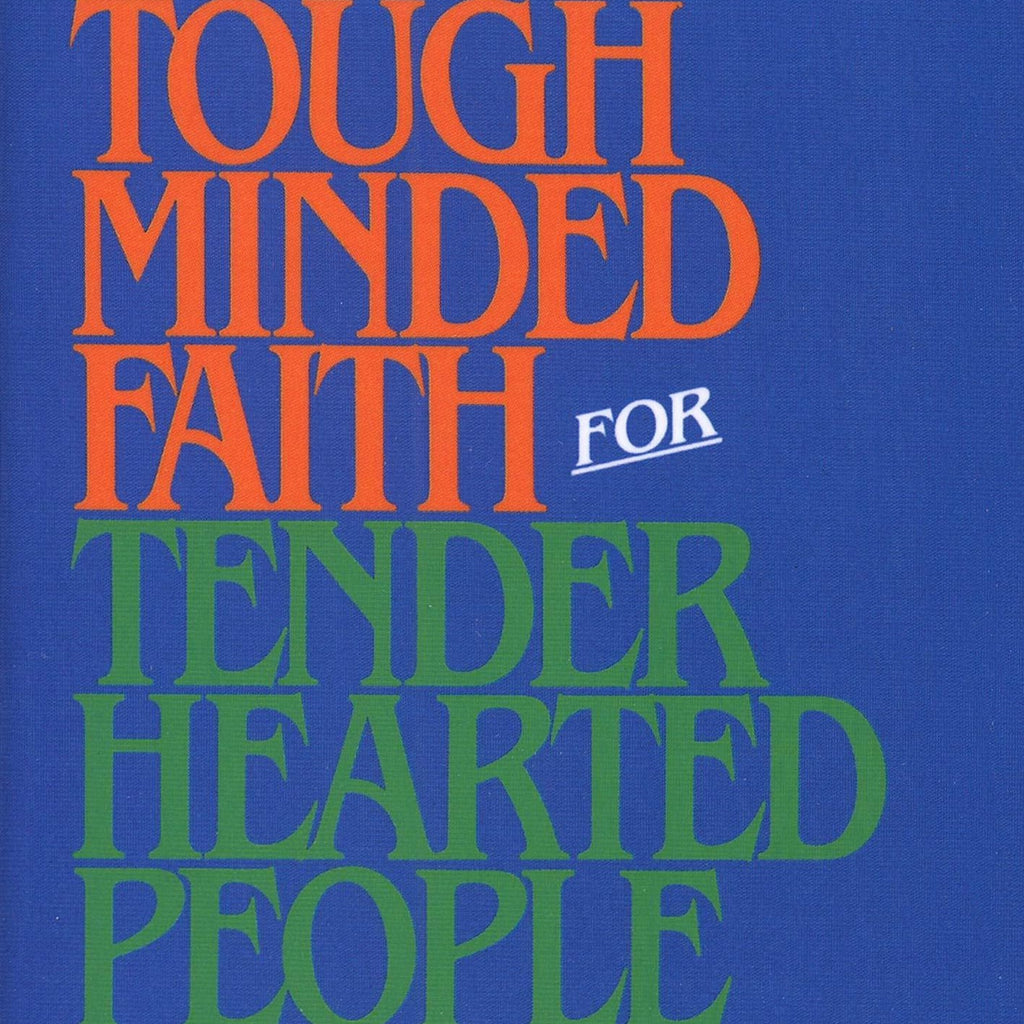 Tough Minded Faith For Tender Hearted People